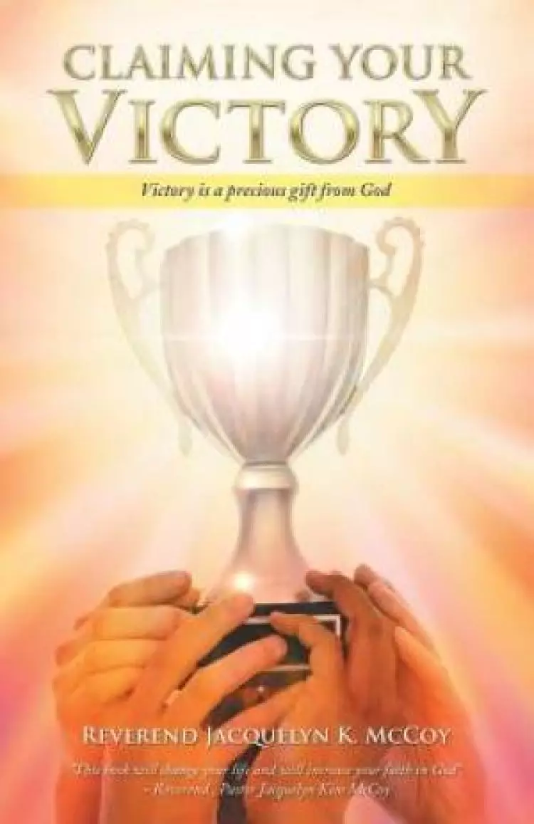 Claiming Your Victory: Victory is a precious gift from God