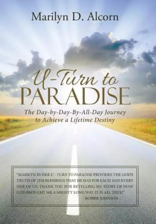U-Turn to Paradise: The Day-By-Day-By-All-Day Journey to Achieve a Lifetime Destiny