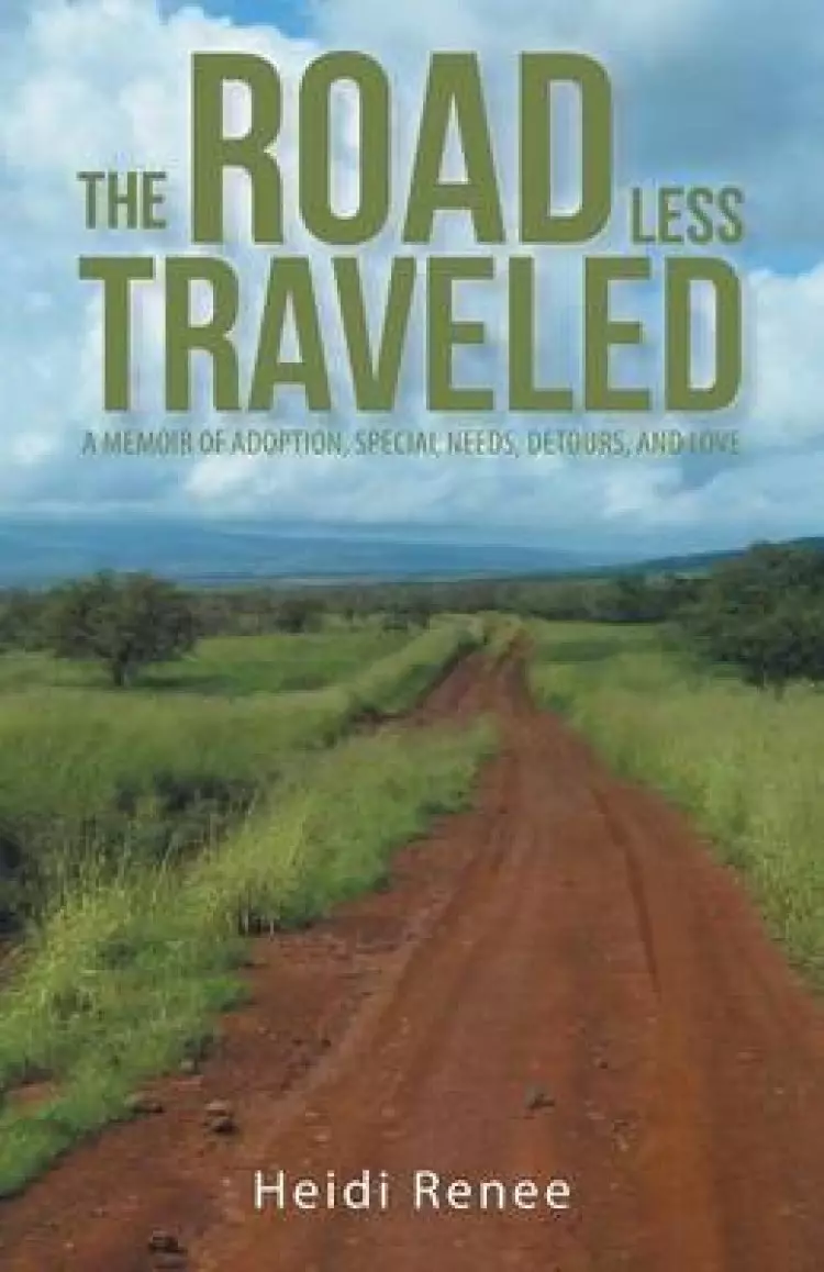 The Road Less Traveled: A Memoir of Adoption, Special Needs, Detours, and Love