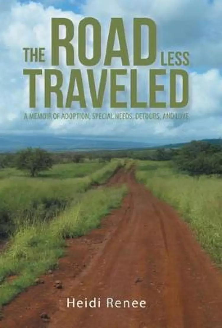 The Road Less Traveled: A Memoir of Adoption, Special Needs, Detours, and Love