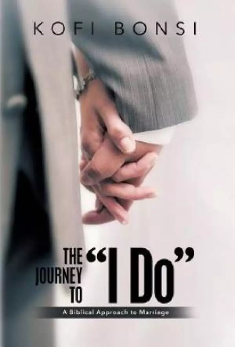 The Journey to "I Do": A Biblical Approach To Marriage