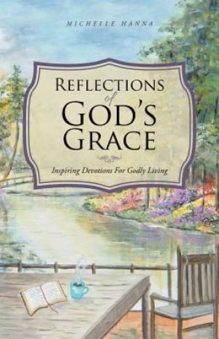 Reflections of God's Grace: Inspiring Devotions For Godly Living