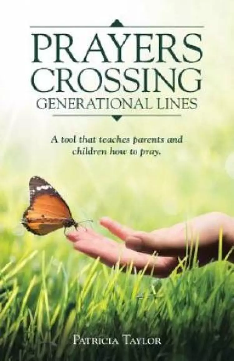 Prayers Crossing Generational Lines A tool that teaches parents and children how to pray.