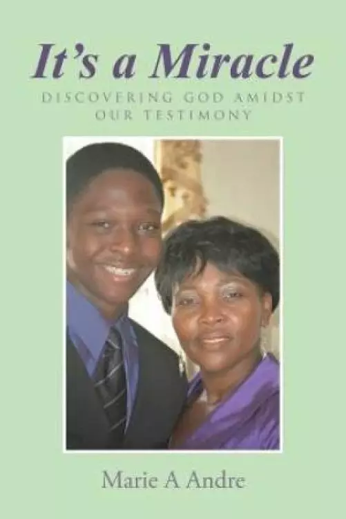 It's a Miracle: Discovering God Amidst Our Testimony