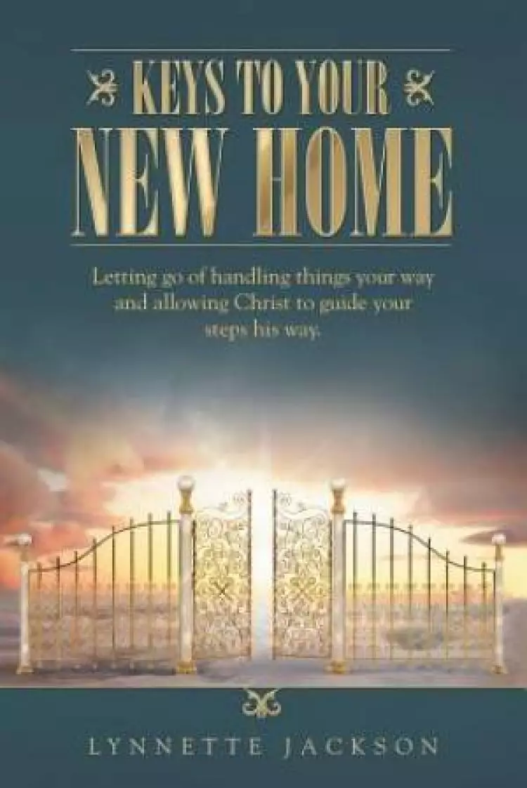Keys to Your New Home: Letting go of handling things your way and allowing Christ to guide your steps his way.