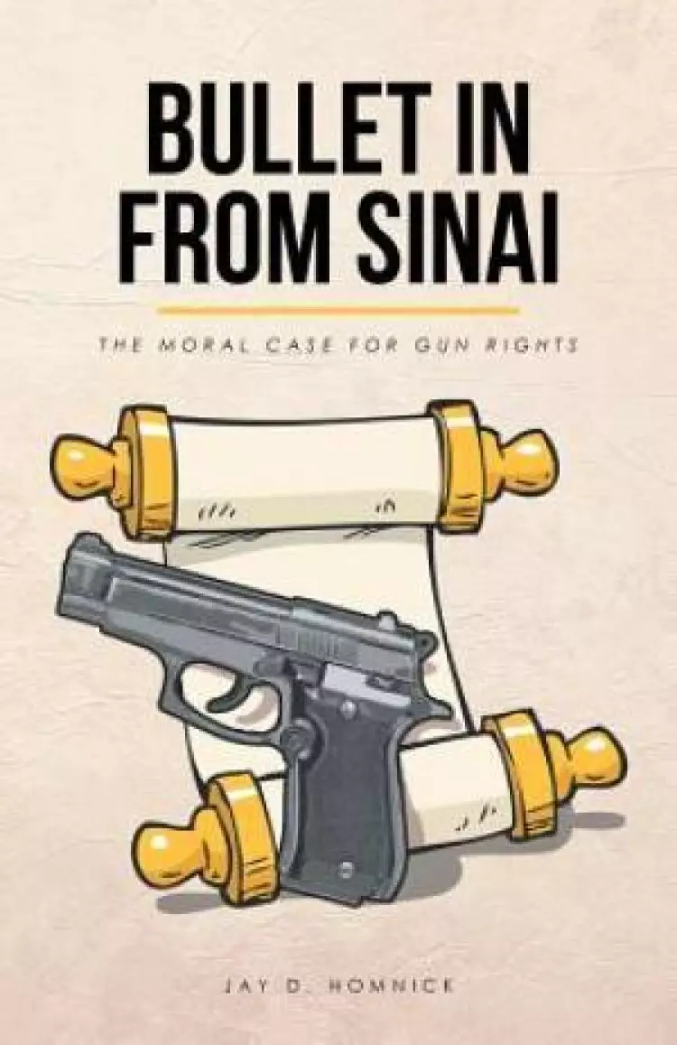 Bullet in from Sinai: The moral case for gun rights