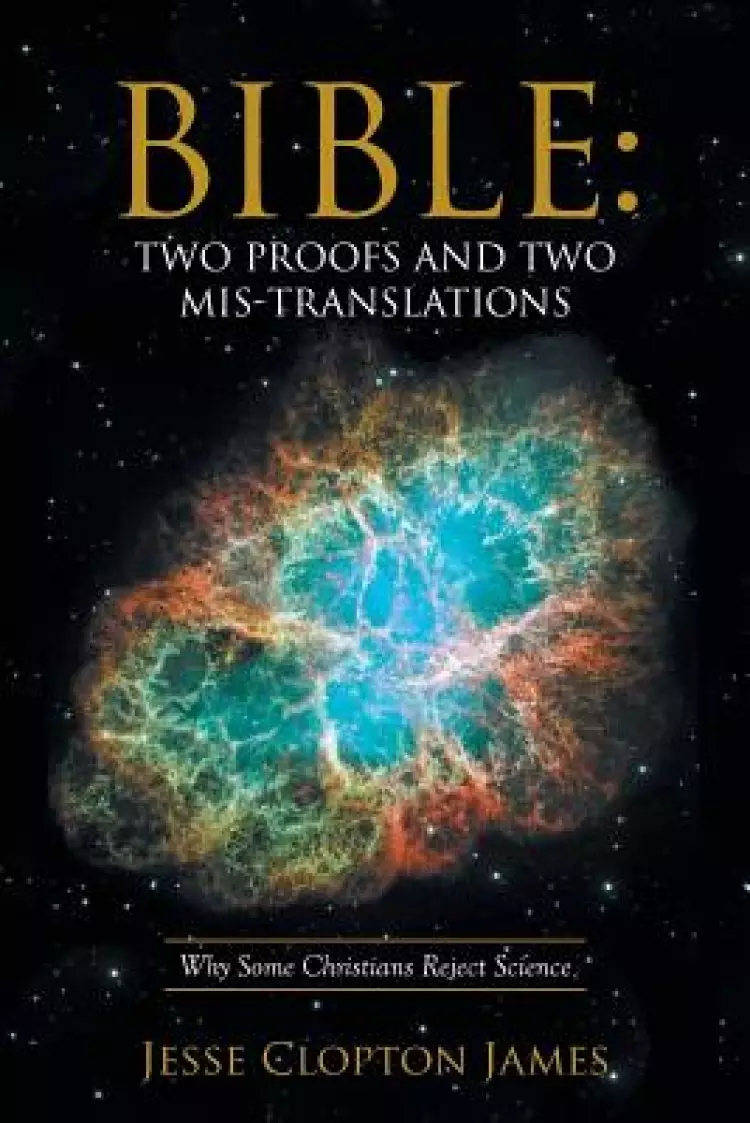 Bible: Two Proofs and Two Mis-Translations: Why Some Christians Reject Science