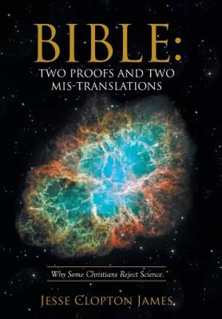 Bible: Two Proofs and Two Mis-Translations: Why Some Christians Reject Science