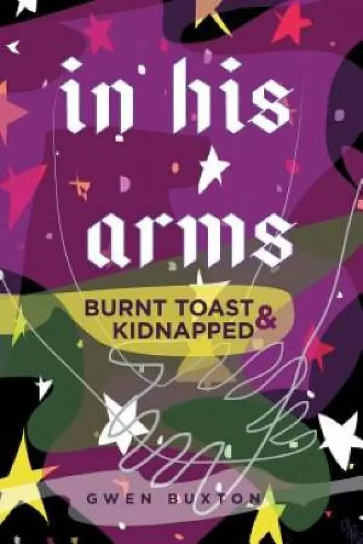 in his arms: Burnt Toast & Kidnapped
