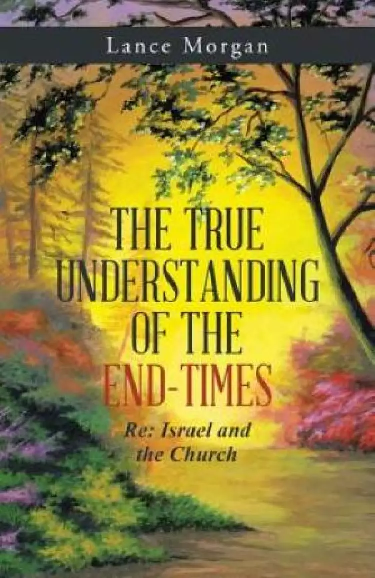 The True Understanding Of The End-Times: Re: Israel and the Church