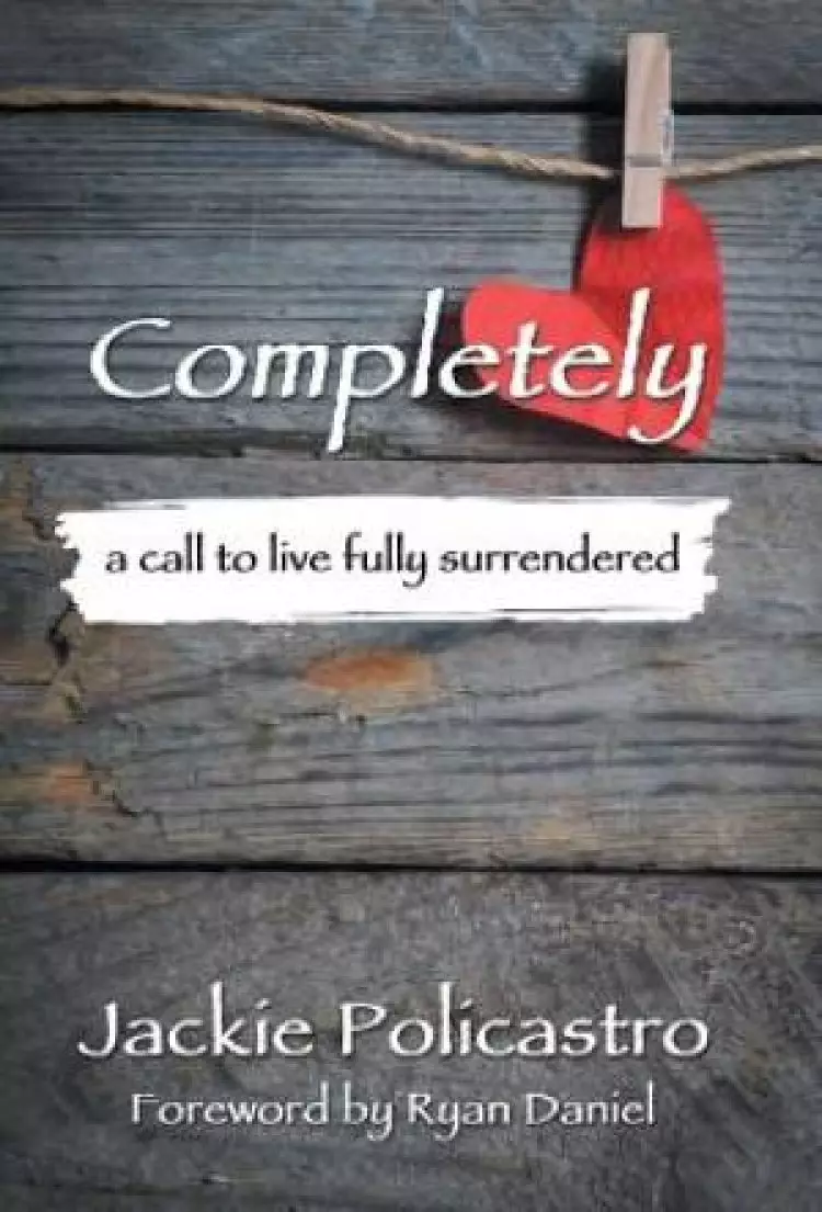 Completely: a call to live fully surrendered