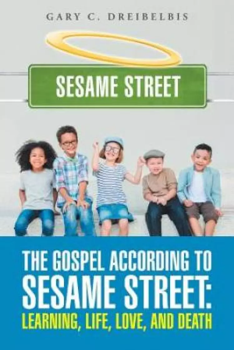 The Gospel According to Sesame Street: Learning, Life, Love, and Death