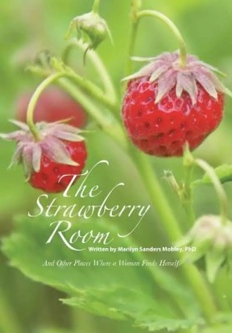 The Strawberry Room--: And Other Places Where a Woman Finds Herself
