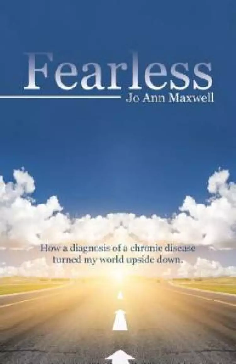 Fearless: How a Diagnosis of a Chronic disease Turned My World Upside Down.