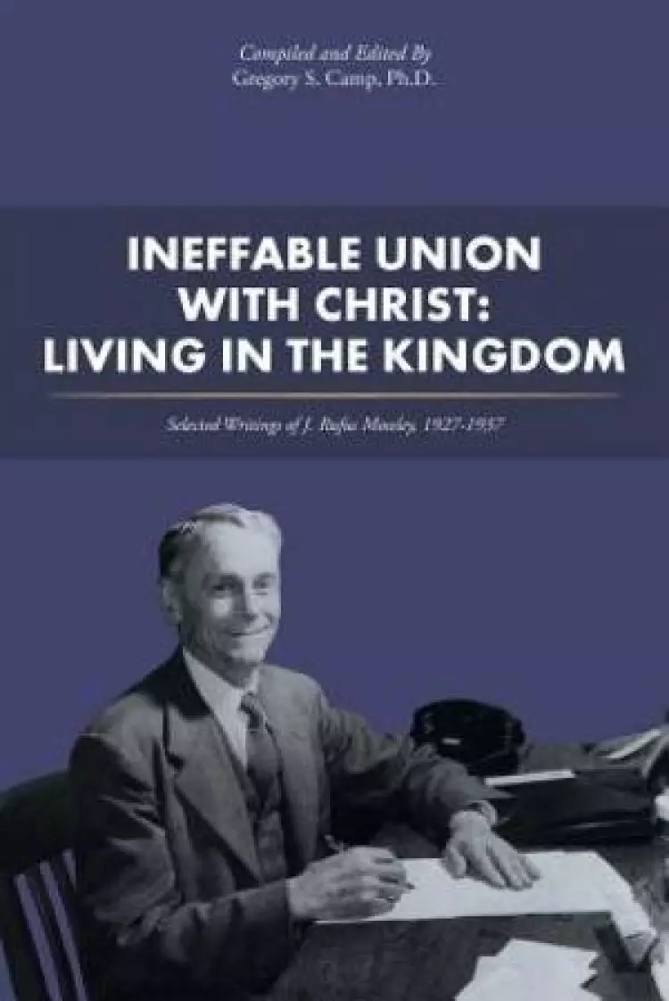 Ineffable Union with Christ: Living in the Kingdom: Selected Writings of J. Rufus Moseley, 1927-1937