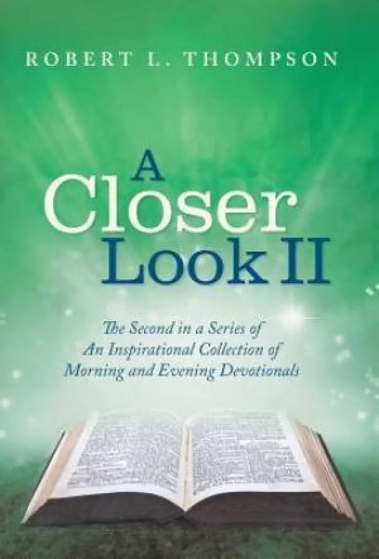 A Closer Look II: The Second in a Series of An Inspirational Collection of Morning and Evening Devotionals