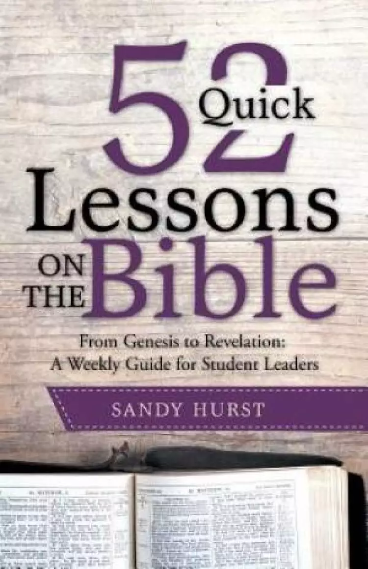 52 Quick Lessons on the Bible: From Genesis to Revelation: A Weekly Guide for Student Leaders