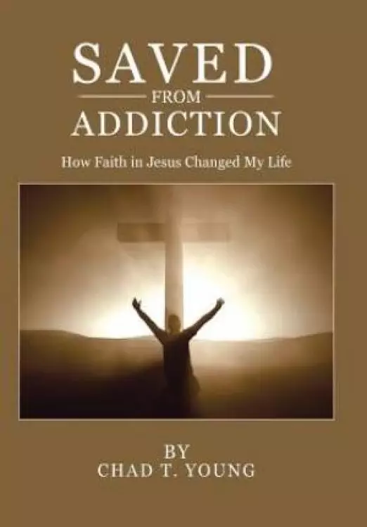 Saved from Addiction: How Faith in Jesus Changed My Life