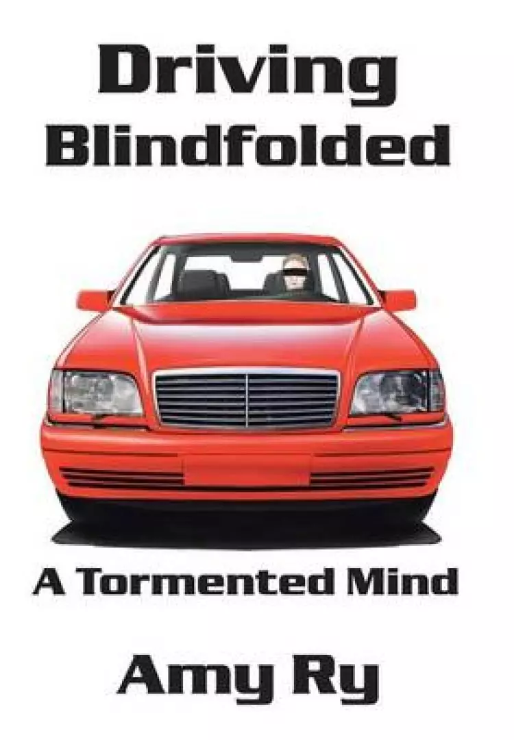 Driving Blindfolded: A Tormented Mind