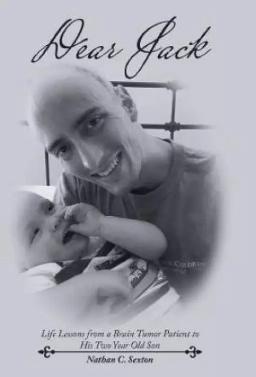 Dear Jack: Life Lessons from a Brain Tumor Patient to His Two Year Old Son