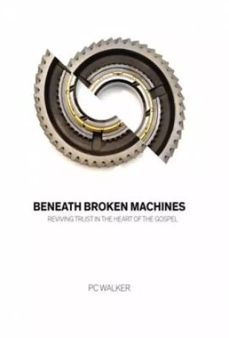 Beneath Broken Machines: Reviving Trust in the Heart of the Gospel