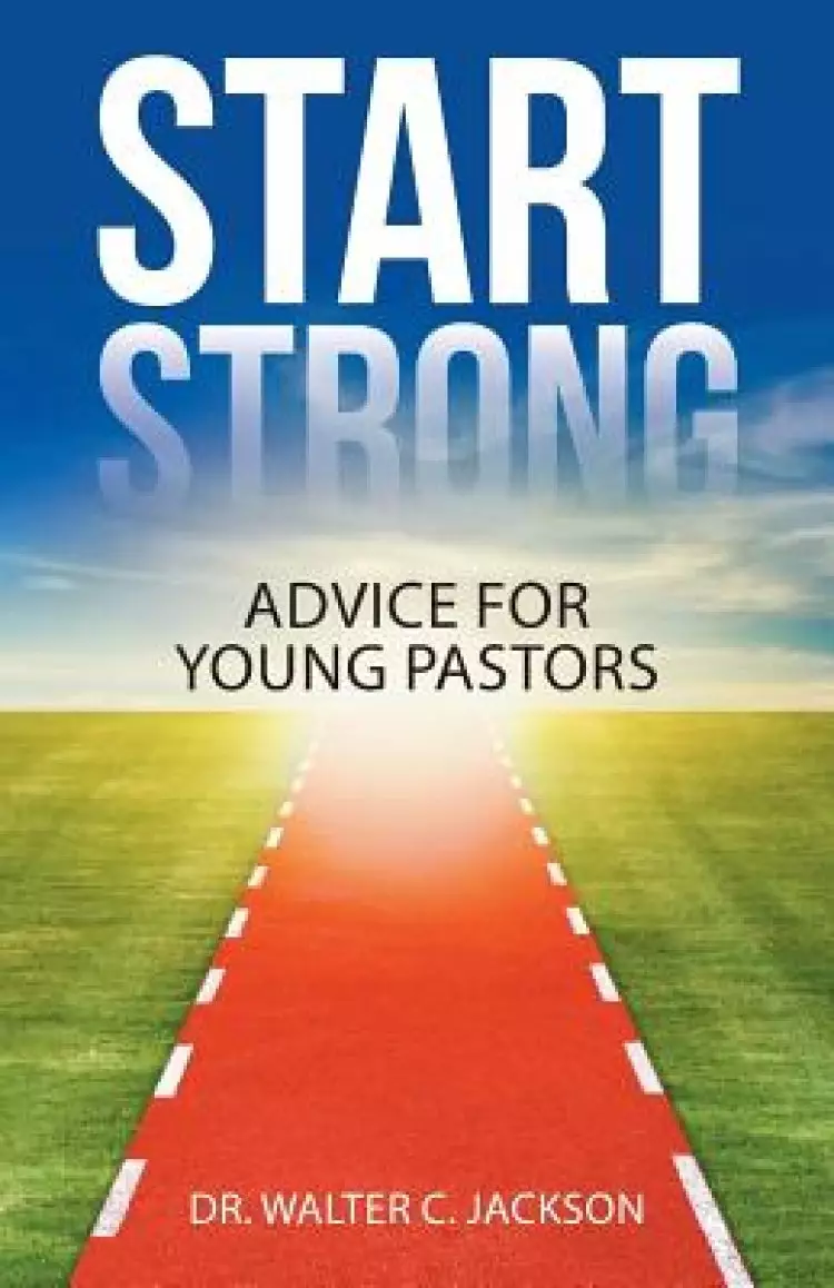 Start Strong: Advice for Young Pastors