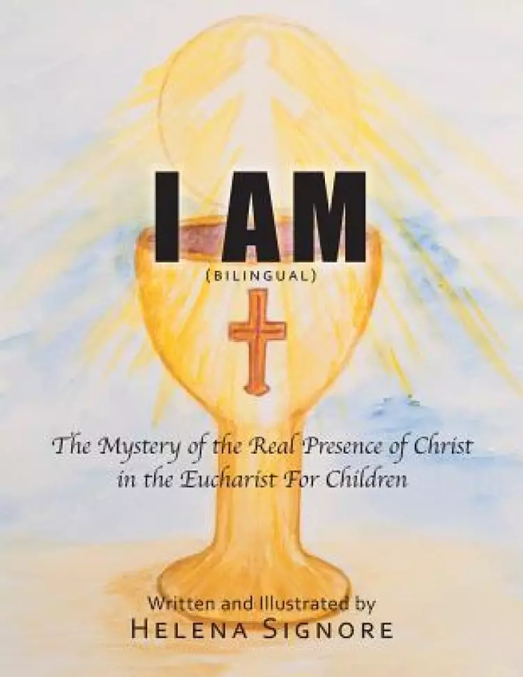 I AM: The Mystery of the Real Presence of Christ in the Eucharist For Children