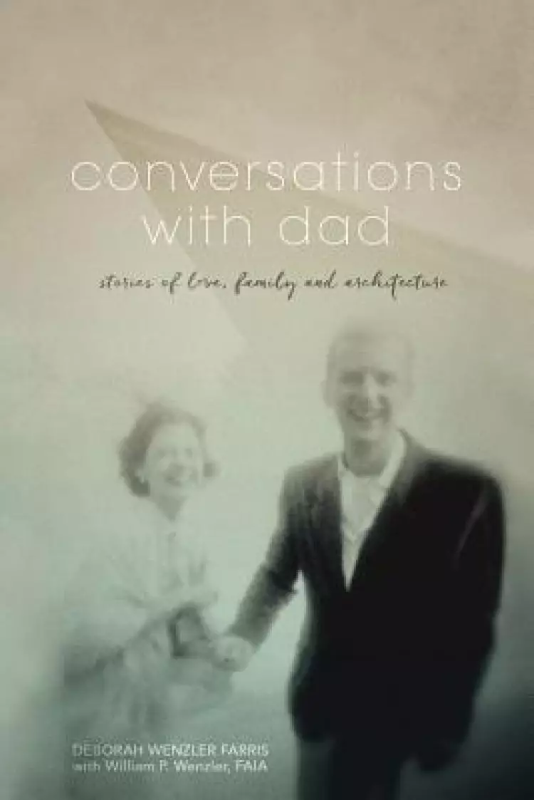 Conversations with Dad: Stories of Love, Family and Architecture