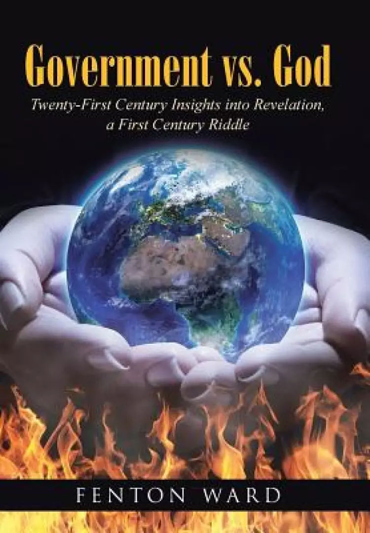 Government vs. God: Twenty-First Century Insights into Revelation, a First Century Riddle