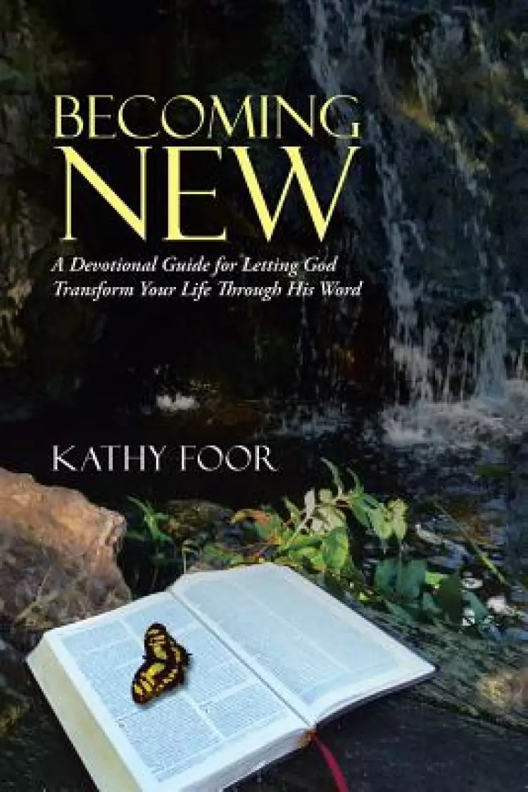 Becoming New: A Devotional Guide for Letting God Transform Your Life Through His Word