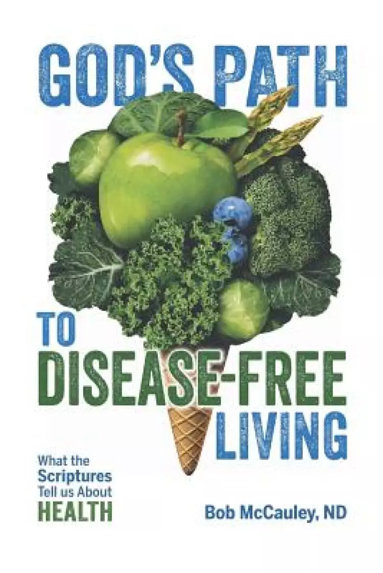 God's Path to Disease-Free Living: What the Scriptures Tell Us About Health