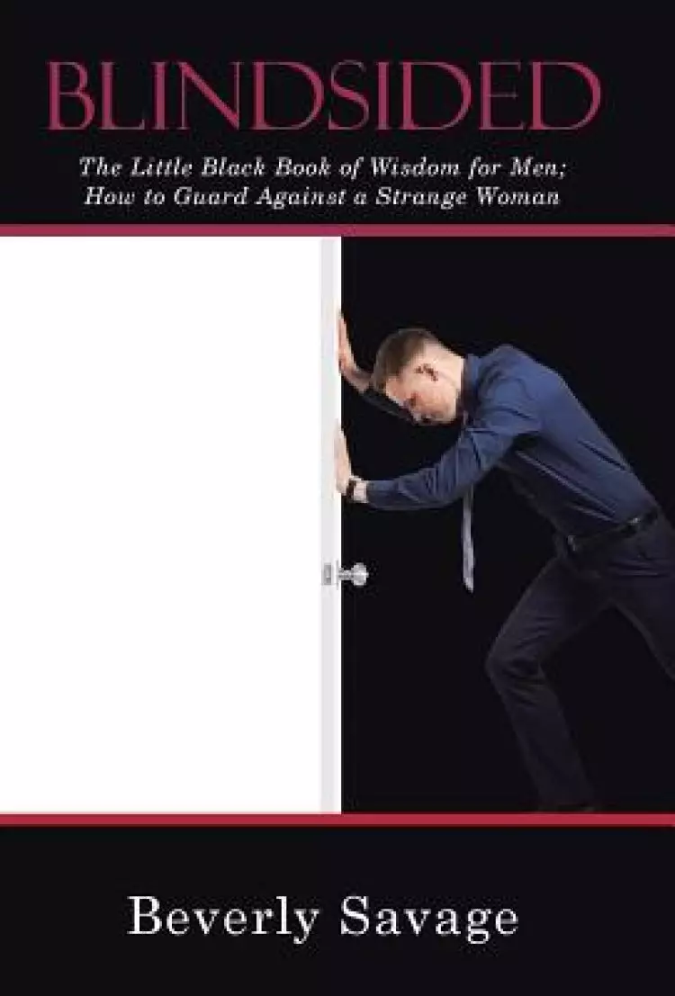 Blindsided: The Little Black Book of Wisdom for Men; How to Guard Against a Strange Woman