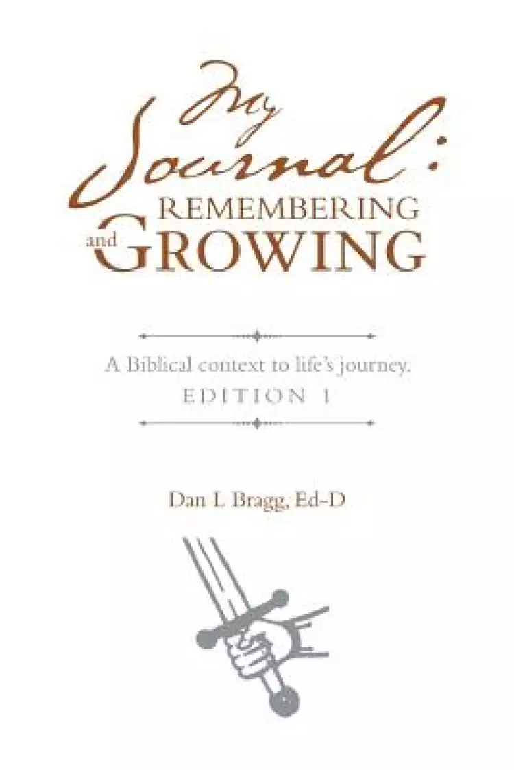 My Journal: Remembering and Growing: A Biblical context to life's journey. Edition 1
