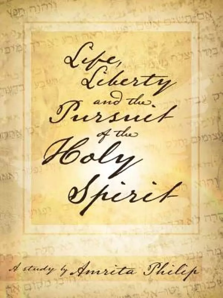 Life, Liberty and the Pursuit of the Holy Spirit: A Study by Amrita Philip