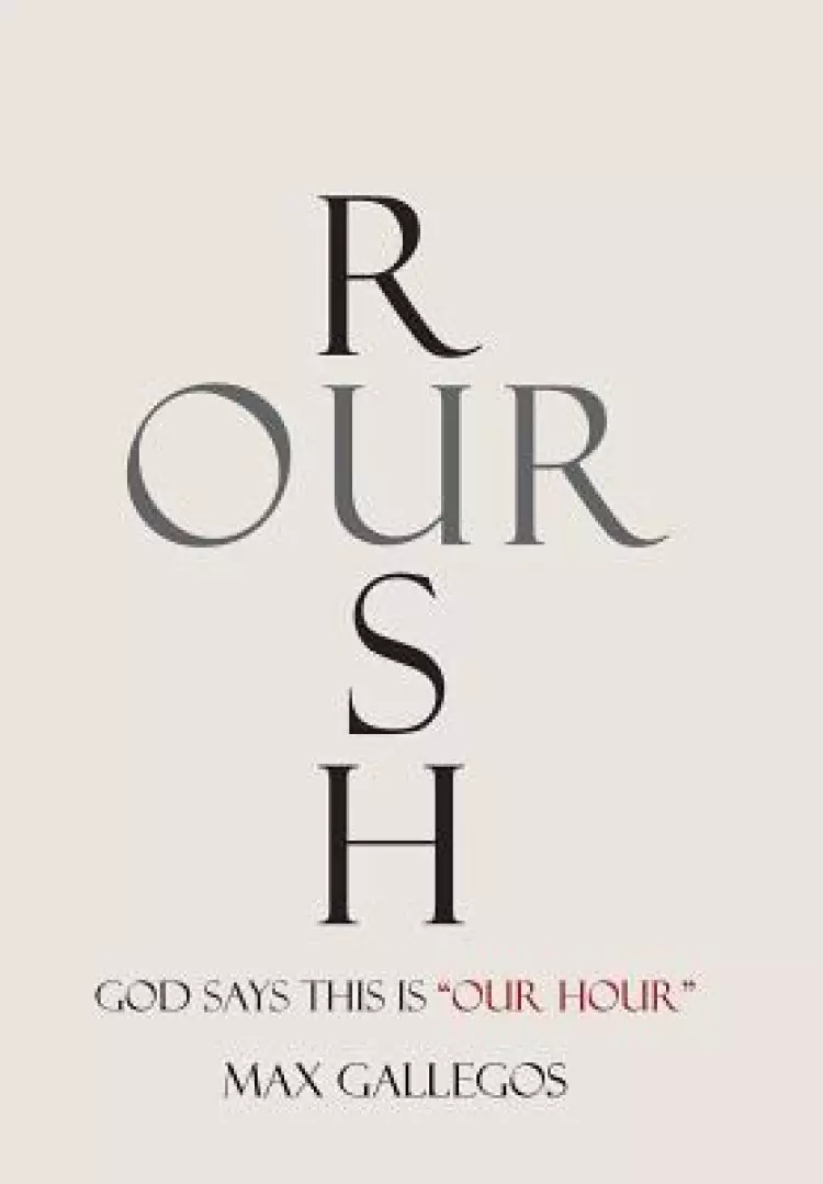 Rush Our: God Says This Is "Our Hour"