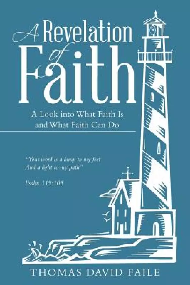 A Revelation of Faith: A Look into What Faith Is and What Faith Can Do