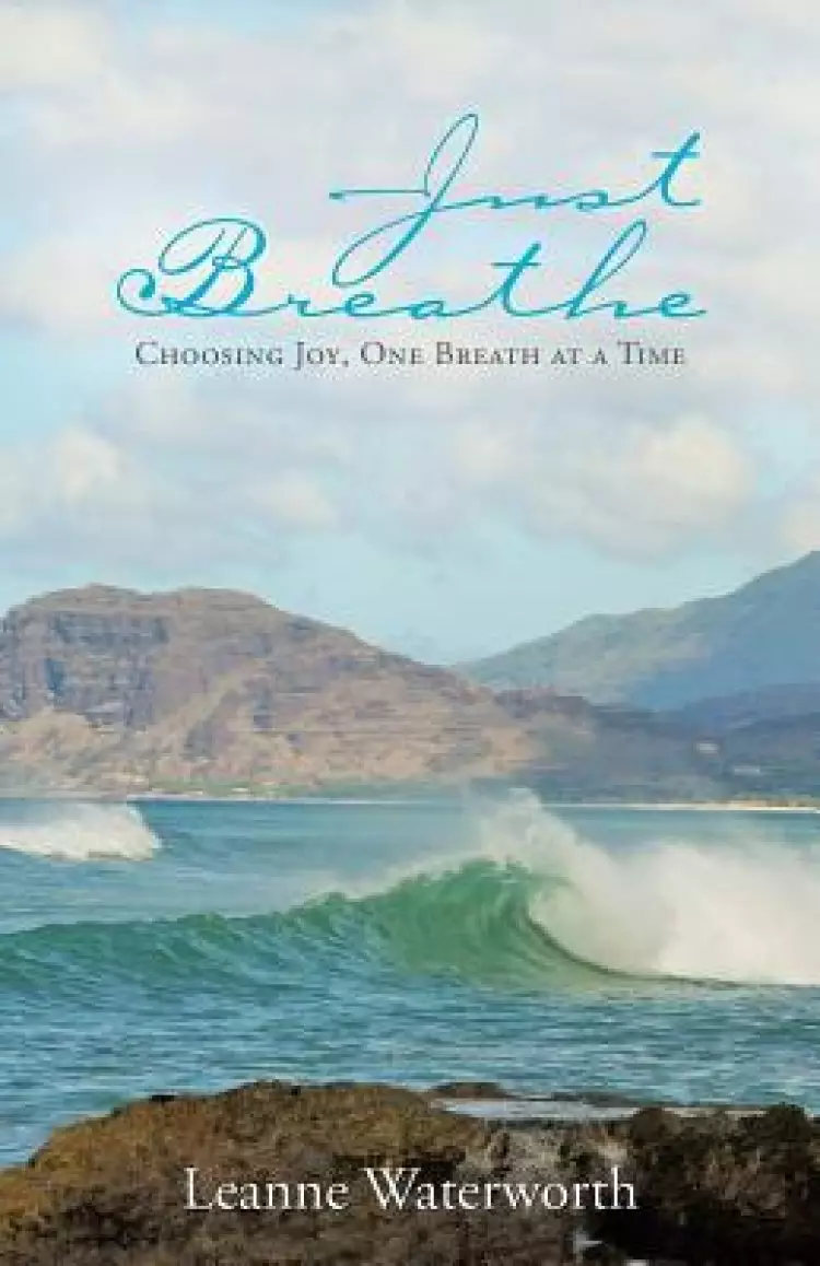 Just Breathe: Choosing Joy, One Breath at a Time