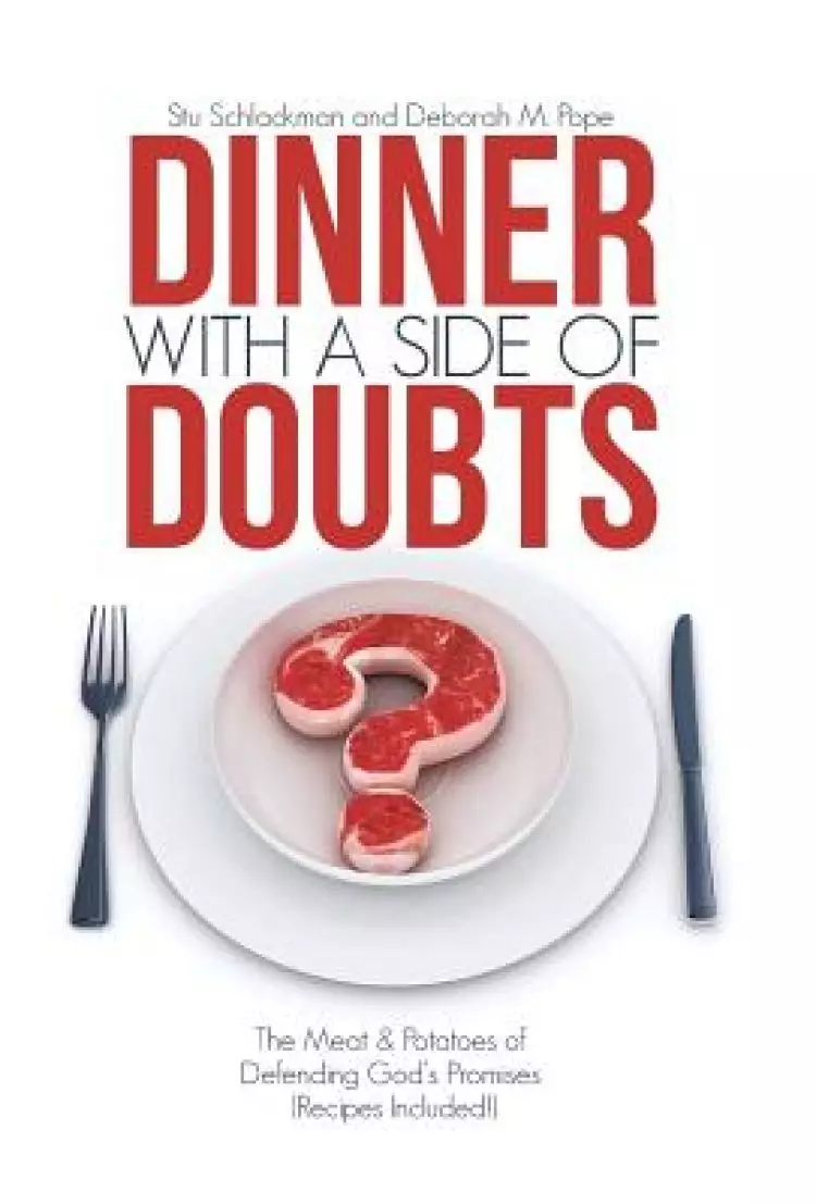 Dinner with a Side of Doubts: The Meat & Potatoes of Defending God's Promises (Recipes Included!)