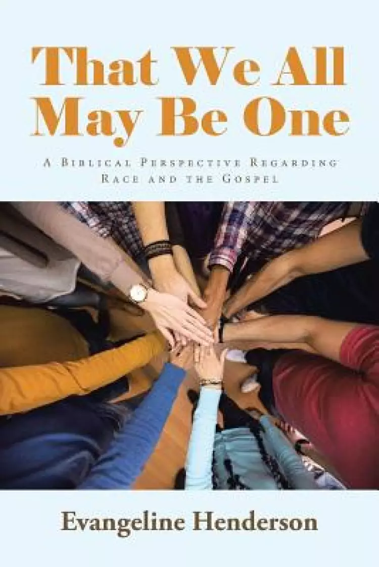 That We All May Be One: A Biblical Perspective Regarding Race and the Gospel