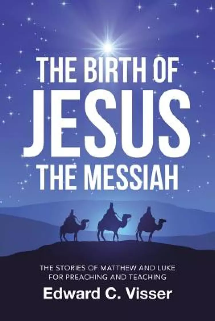 The Birth of Jesus the Messiah: The Stories of Matthew and Luke for Preaching and Teaching