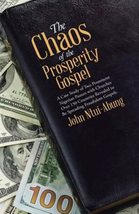 The Chaos of the Prosperity Gospel: A Case Study of Two Prominent Nigerian Pastors with Churches Over 150 Countries Revealed to Be Spreading Fraudulen