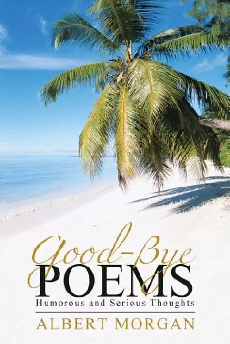 Good-Bye Poems: Humorous and Serious Thoughts