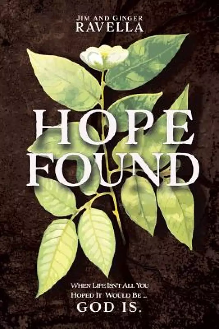 Hope Found: When Life Isn't All You Hoped It Would Be. God Is.