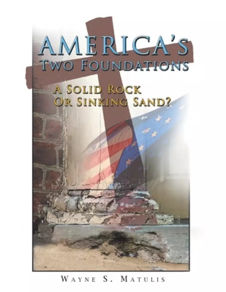 America's Two Foundations: A Solid Rock or Sinking Sand?