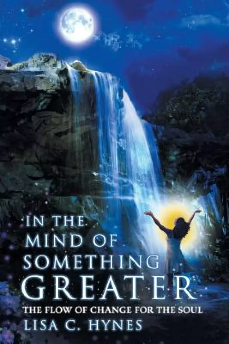 In The Mind of Something Greater: The Flow of Change for the Soul
