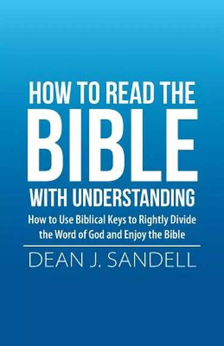 How to Read the Bible with Understanding: How to Use Biblical Keys to Rightly Divide the Word of God and Enjoy the Bible