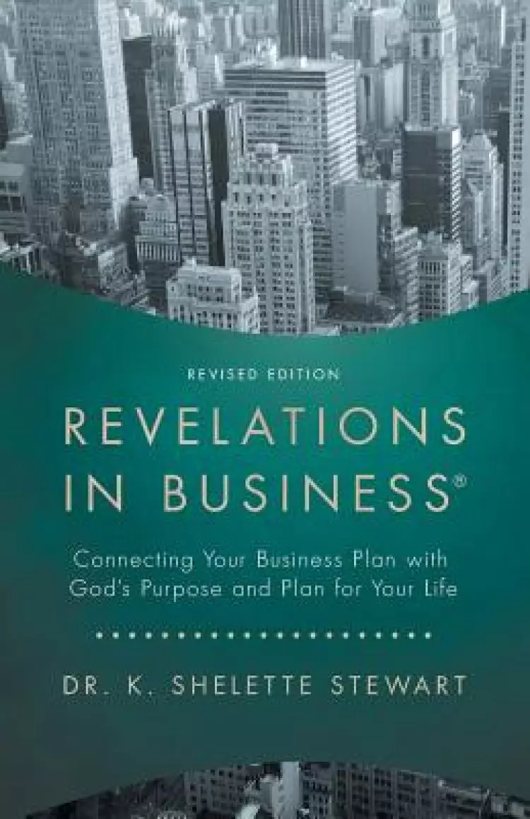 Revelations in Business: Connecting Your Business Plan with God'S Purpose and Plan for Your Life