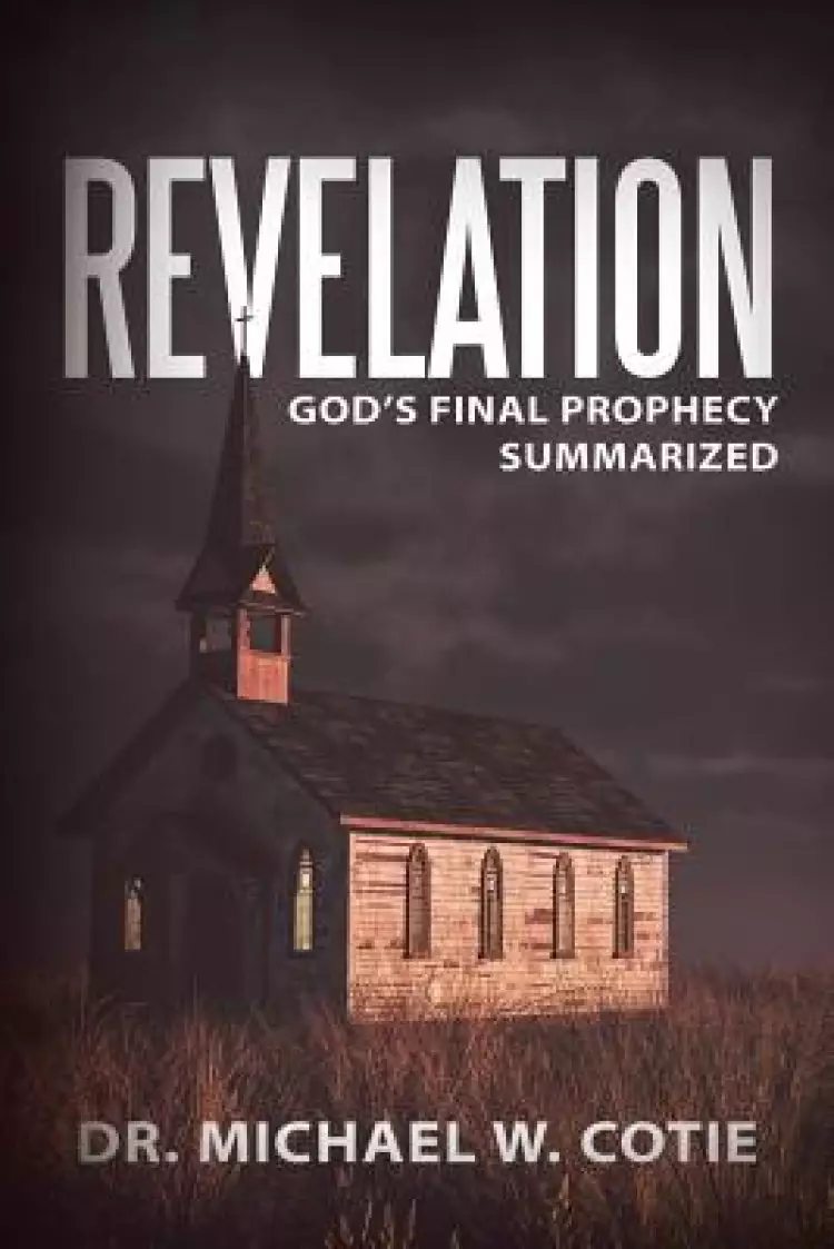 Revelation: God's Final Prophecy Summarized