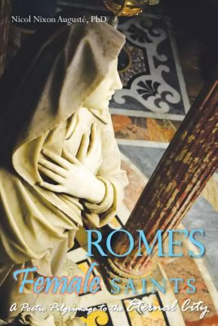 Rome'S Female Saints: A Poetic Pilgrimage to the Eternal City