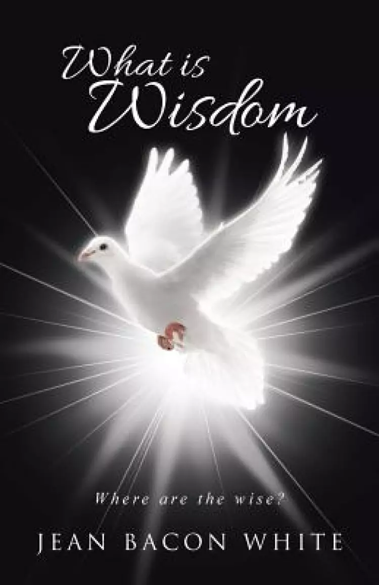 What is Wisdom: Where Are the Wise?